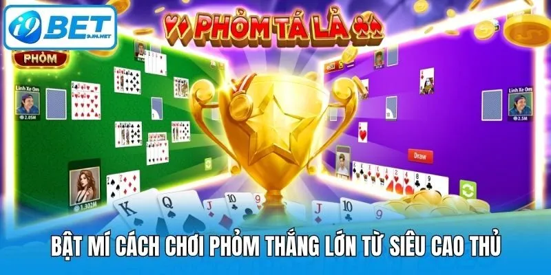 Bật mí cách chơi Phỏm thắng lớn từ siêu cao thủ