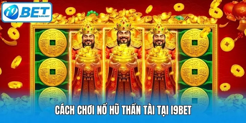 Cách chơi nổ hũ thần tài tại i9bet
