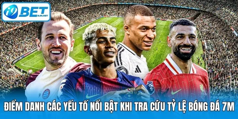 Điểm danh các yếu tố nổi bật khi tra cứu tỷ lệ bóng đá 7M