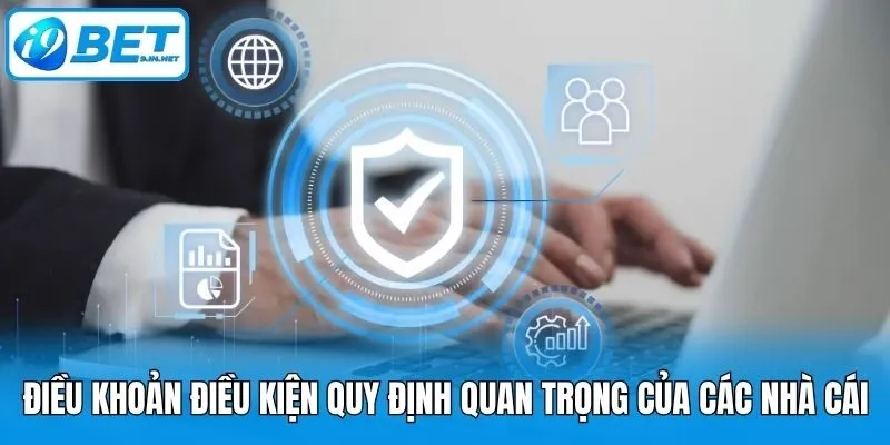 Điều khoản điều kiện quy định quan trọng của các nhà cái
