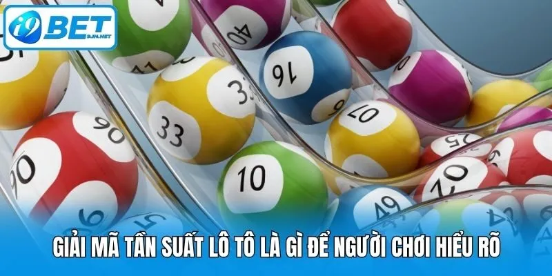 Giải mã tần suất lô tô là gì để người chơi hiểu rõ
