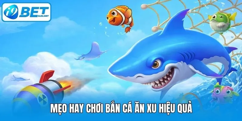 Mẹo hay chơi Bắn cá ăn xu hiệu quả