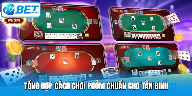 Tổng hợp cách chơi Phỏm chuẩn cho tân binh